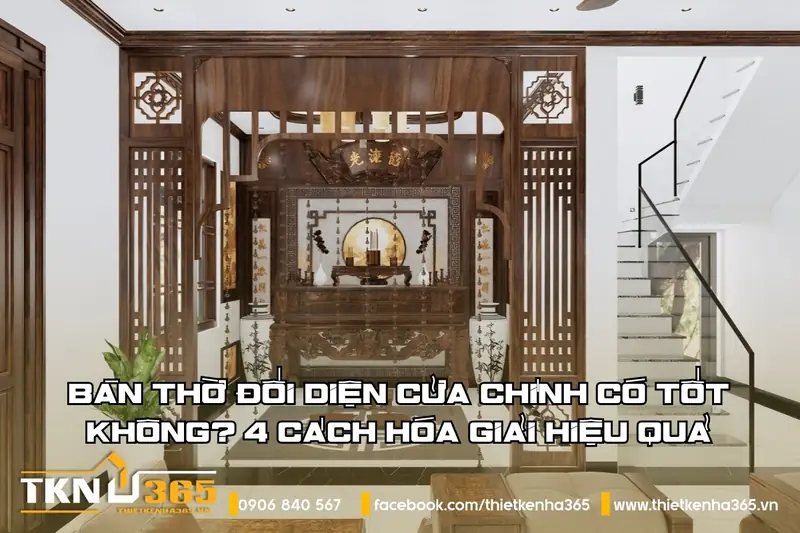 Bàn thờ đối diện cửa chính: Lỗi phong thủy và cách hóa giải hiệu quả 2 Cách hóa giải bàn thờ đối diện cửa chính hiệu quả