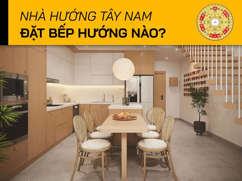 Bếp Hướng Tây Nam Có Tốt Không? Hướng Dẫn Chi Tiết 2026 2 Bếp hướng tây nam có tốt không - Bếp hướng Tây Nam: Hướng bếp tốt và xấu cần tránh
