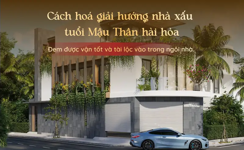 Hướng nhà tuổi mậu thân - Bố trí công năng và hóa giải hướng xấu