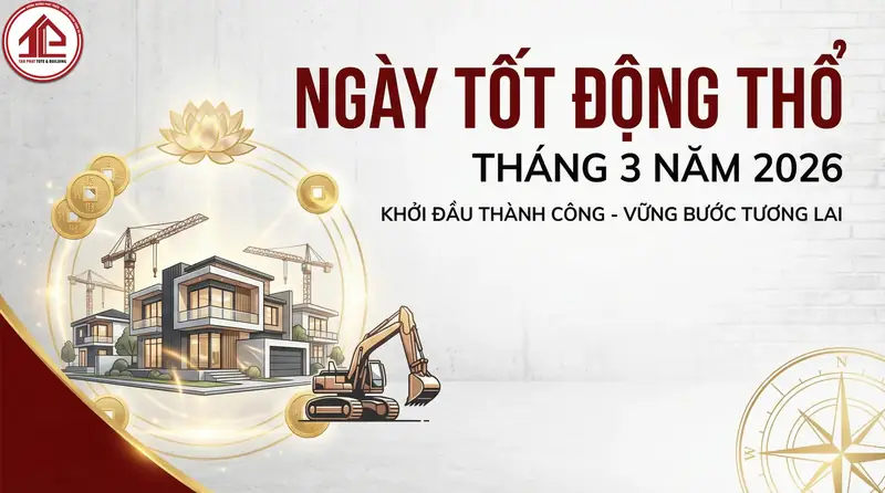 Ngày tốt xây nhà tháng 3 - Xem ngày tốt động thổ, xây nhà tháng 3 âm lịch năm 2026