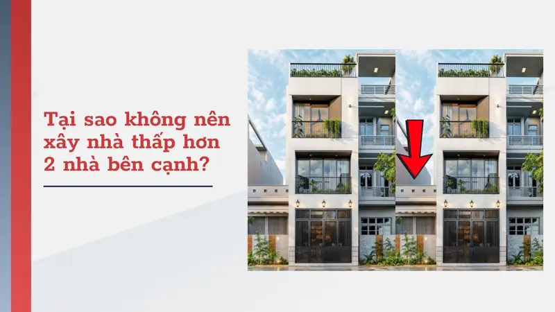 Tại sao không nên xây nhà thấp hơn nhà bên cạnh?