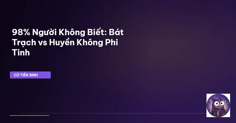 Phong thủy bát trạch và huyền không - Điểm Khác Biệt Cốt Lõi Giữa Bát Trạch & Huyền